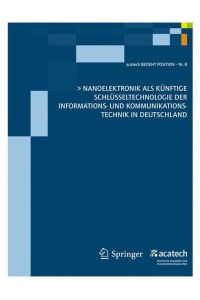 Nanoelektronik als künftige Schlüsseltechnologie der Informations- und Kommunikationstechnik in Deutschland (acatech BEZIEHT POSITION).