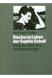 Hermann Vinke: Das kurze Leben der Sophie Scholl