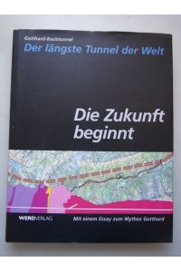 Der längste Tunnel der Welt Die Zukunft beginnt Mythos Gotthard