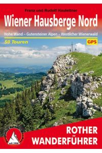 Wiener Hausberge Nord. 50 Touren. Mit GPS-Tracks  - Hohe Wand - Gutensteiner Alpen - Westlicher Wienerwald.