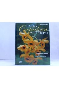 Das BLV-Orchideen-Buch. Tropische Orchideen für Zimmer und Gewächshaus