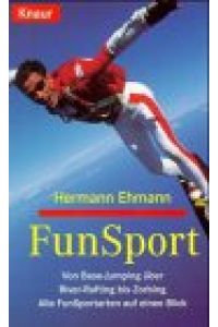 FunSport : von Base-Jumping über River-Rafting bis Zorbing ; alle FunSportarten auf einen Blick.   - Hermann Ehmann / Knaur ; 82182