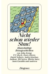 Nicht schon wieder Stau! : hinterhältige Reisegeschichten.   - ausgew. von Daniel Kampa / Diogenes-Taschenbuch ; 23949