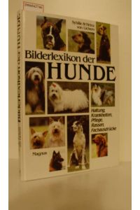 Bilderlexikon der Hunde : Haltung, Krankheiten, Pflege, Rassen, Fachausdrücke / [Autoren: Sybille von Lichem; Heinz von Lichem