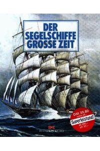 Der Segelschiffe grosse Zeit.   - B. W. Bathe [u. a.] Hrsg. von Joseph Jobé. Ins Dt. übertr. von Lothar Eich u. Erneste Henriot