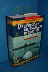 Die deutschen Hilfskreuzer im Zweiten Weltkrieg  - Jochen Brennecke. Mit einem Geleitw. von Bernhard Rogge