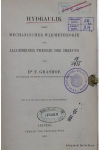 Hydraulik nebst mechanischer Wärmetheorie und Allgemeine Theorie der Heizung.   - (= Theoretische Maschinenlehre, 1. Band).