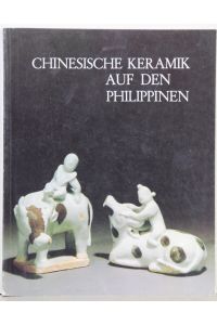 Chinesische Keramik auf den Philippinen. Die Sammlung Eric E. Geiling.
