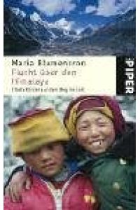 Flucht über den Himalaya : Tibets Kinder auf dem Weg ins Exil.   - Maria Blumencron. Mit einem Nachtr. zur Taschenbuchausg. / Piper ; 4421; Ein Malik-Buch