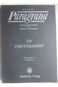 Paragrana : internationale Zeitschrift für historische Anthropologie ; Band 21, Heft 2 : Unverfügbarkeit