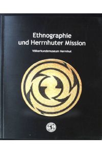 Ethnographie und Herrnhuter Mission. Völkerkundemuseum Herrnhut