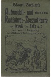 Eduard Gaebler's Automobil- u. Radfahrer Spezialkarte  - Von Leipzig und Halle a.S. und weitere Umgebung 70 bis 100 km rund um Leipzig, Maßstab 1 : 200 000