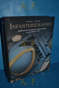 Infanteriewaffen (1918-1945) : Illustrierte Enzyklopädie der Infanteriewaffen aus aller Welt bis 1945.