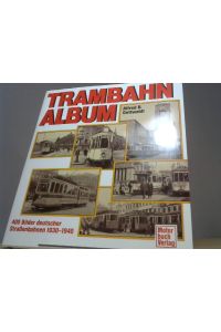 Trambahn- Album. 400 Bilder deutscher Straßenbahnen 1930-1940