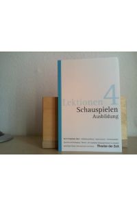 Schauspielen - Ausbildung.   - Bernd Stegemann (Hg.) / Lektionen ; 4