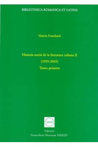 Historia social de la literatura cubana II (1959-2005): Tomo primero  - Bibliotheca Romanica et Latina