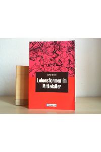 Lebensformen im Mittelalter : mit zahlreichen zeitgenössischen Abbildungen.   - Arno Borst / Ullstein ; 26513 : Propyläen-Taschenbuch bei Ullstein