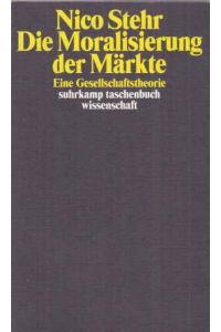 Die Moralisierung der Märkte : eine Gesellschaftstheorie.   - Suhrkamp-Taschenbuch Wissenschaft ; 1831.