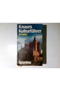 Knaurs Kulturführer in Farbe Spanien.   - [verantwortl.: Franz N. Mehling. Autoren: Arantza Blanco Ganuza ...