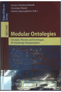 Modular ontologies : concepts, theories and techniques for knowledge modularization.   - Lecture notes in computer science ; 5445;