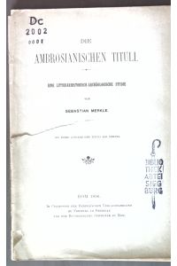 Die Ambrosianischen Tituli: Eine litterarhistorisch-archäologische Studie.