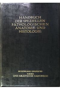 Harnorgane, männliche Geschlechtsorgane.   - Handbuch der speziellen pathologischen Anatomie und Histologie; Band 6, Teil 2: Niere und ableitende Harnwege.
