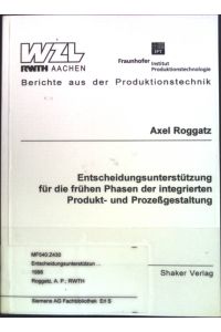 Entscheidungsunterstützung für die frühen Phasen der integrierten Produkt- und Prozeßgestaltung.   - Berichte aus der Produktionstechnik; Band 25,98.