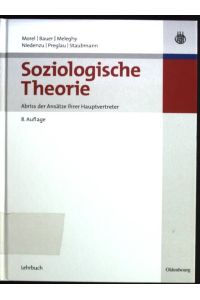 Soziologische Theorie : Abriss der Ansätze ihrer Hauptvertreter.   - Lehrbuch
