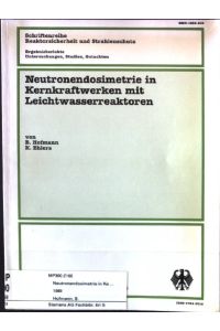 Neutronendosimetrie in Kernkraftwerken mit Leichtwasserreaktoren  - Schriftenreihe Reaktorsicherheit und Strahlenschutz, BMU-1989-206