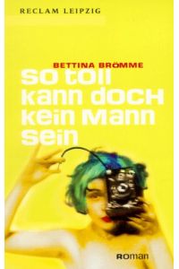 So toll kann doch kein Mann sein : Roman.   - Bettina Brömme / Reclams Universal-Bibliothek ; Bd. 1613
