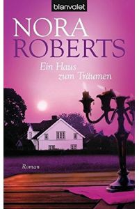 Ein Haus zum Träumen : Roman.   - Nora Roberts. Aus dem Amerikan. von Margarethe Pée / Blanvalet ; 37533
