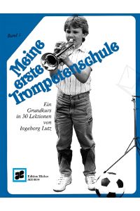 Meine erste Trompetenschule Band 1  - Ein Grundkurs in 30 Lektionen für Trompete in B (auch für Flügelhorn/Kornett)