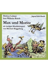 Max und Moritz  - als lustiges Musikhörspiel von Michael Rüggeberg, (Reihe: Jugend liebt Musik)