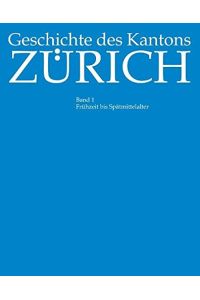 Geschichte des Kantons Zürich  - Band 1: Frühzeit bis Spätmittelalter, Band 2: Frühe Neuzeit 16. bis 18. Jahrhundert, Band 3: 19. und 20.Jahundert
