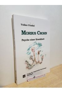 Morbus Crohn : Psyche einer Krankheit / von Volker Friebel / Reihe psychosoziale Medizin ; Bd. 1