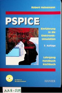 PSPICE : Einführung in die Elektroniksimulation ; Lehrgang, Handbuch, Kochbuch, Simulationssoftware mit europäischen Schaltzeichen und Transistoren ; [CD-ROM mit Simulationssoftware]