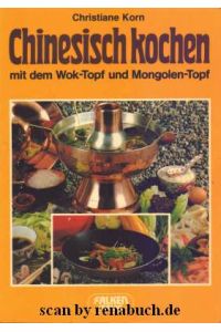 Chinesisch kochen mit dem Wok-Topf und dem Mongolen-Topf.   - Christiane Korn / Falken-Bücherei
