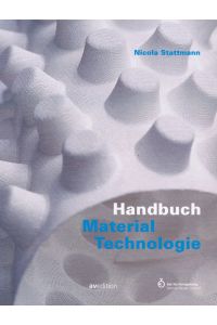 Handbuch Material-Technologie.   - Nicola Stattmann. Hrsg.: Rat für Formgebung / Schriftenreihe Design im Kontext ; Bd. 9