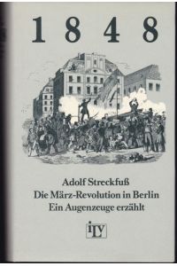 1848- Die März-Revolution in Berlin. Ein Augenzeuge erzählt. Herausgegeben von Horst Denkler in Zusammenarbeit mit Irmgard Denkler