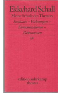 Meine Schule des Theaters : Seminare - Vorlesungen - Demonstrationen - Diskussionen.   - Edition Suhrkamp ; 3413 : Theater.
