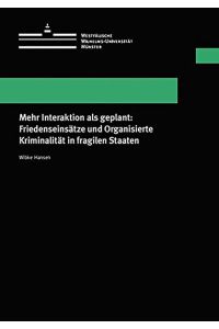 Mehr Interaktion als geplant: Friedenseinsätze und Organisierte Kriminalität in fragilen Staaten. (Wissenschaftliche Schriften der WWU Münster VII).