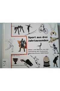 Sport aus drei Jahrtausenden. Bilder und Objekte aus der Sammlung des Schweizer sportmuseums SSM Basel.
