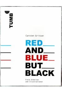 Red and Blue but Black : Freie Arbeiten und Illustrationen.   - Carsten Gritzan.