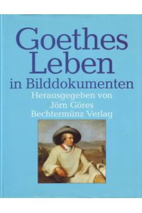 Goethes Leben in Bilddokumenten  - Herausgeber: Jörn Göres