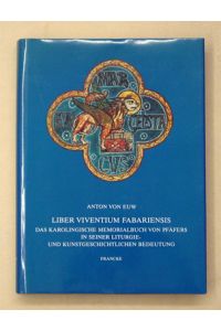 Liber Viventium Fabariensis. Das Karolingische Memorialbuch von Pfäfers in seiner liturgie- und kunstgeschichtlichen Bedeutung.