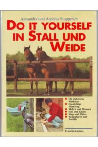 Do it yourself in Stall und Weide : Werkzeugkunde, Reparaturen, Tips und Tricks  - Alexandra Stupperich, Andreas Stupperich