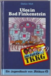 Ufos in Bad Finkenstein : ein Fall für TKKG (JB 15).   - Stefan Wolf.