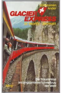 Glacier Express, St. Moritz - Zermatt : Die Traumreise im langsamsten Schnellzug der Welt  - Hans Eckart Rübesamen, Leonore Ander
