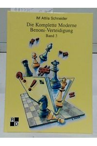 Die Komplette Moderne Benoni-Verteidigung : Band 3.   - Attila Schneider. Übersetzung aus dem Ungarischen: Andras Bacsi.