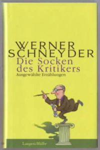 Die Socken des Kritikers : Ausgewählte Erzählungen  - Werner Schneyder
